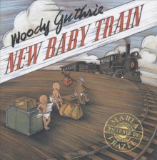 New Baby Train - Woody Guthrie, Marla Frazee