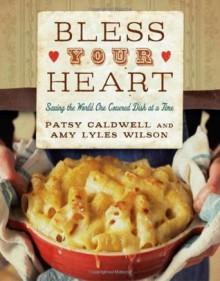 Bless Your Heart: Saving the World One Covered Dish at a Time - Patsy Caldwell