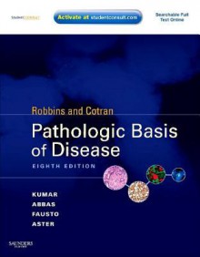 Robbins & Cotran Pathologic Basis of Disease - Vinay Kumar, Abul K. Abbas, Nelson Fausto, Jon C. Aster