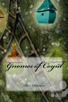 Gnomes of Coyul: The Crystal Staff - Ben Ditmars