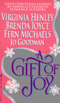 A Gift of Joy: Christmas Eve/The Miracle/A Bright Red Ribbon/My True Love - 'Virginia Henley', 'Brenda Joyce', 'Fern Michaels', 'Jo Goodman'