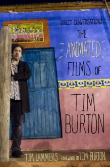 Direct Conversations: The Animated Films of Tim Burton (Foreword by Tim Burton) - Tim Lammers, Tim Burton