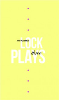 Three Plays - Norman Lock