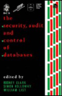 The Security, Audit, and Control of Databases - Rodney Clark, Simon Holloway