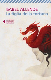 La figlia della fortuna - Isabel Allende, Elena Liverani