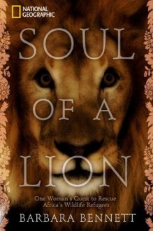 Soul of a Lion: One Woman's Quest to Rescue Africa's Wildlife Refugees - Barbara Bennett, Marieta van der Merwe