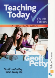 Teaching Today: A Practical Guide - Petty