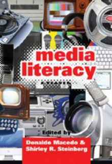 Media Literacy: A Reader - Donaldo Macedo, Shirley R. Steinberg