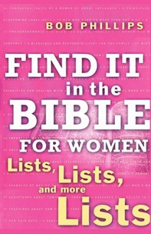 Find It in the Bible for Women: Lists, Lists, and more Lists - Bob Phillips