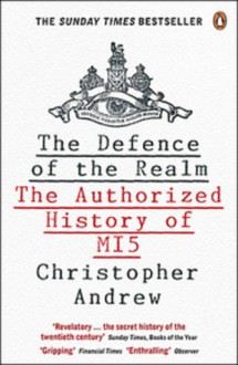 The Defence of the Realm: The Authorized History of M15 - Christopher M. Andrew