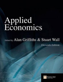 Applied Economics. Edited by Alan Griffiths & Stuart Wall - Alan Griffiths, Stuart Wall