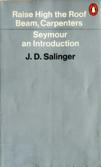 Raise High the Roof Beam, Carpenters & Seymour: An Introduction - J.D. Salinger