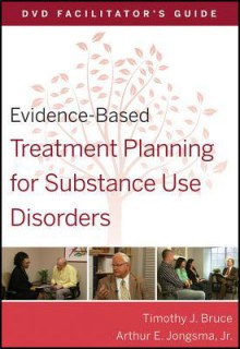 Evidence-Based Treatment Planning for Substance Use Disorders DVD/Workbook Study Guide - Arthur E. Jongsma Jr., Timothy J. Bruce