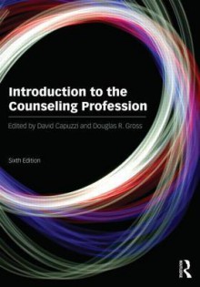 Introduction to the Counseling Profession: Sixth Edition - David Capuzzi, Douglas Gross