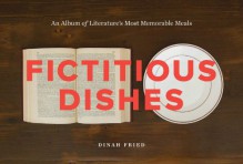 Fictitious Dishes - Dinah Fried