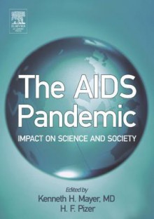 The AIDS Pandemic: Impact on Science and Society - Kenneth H. Mayer, H.F. Pizer