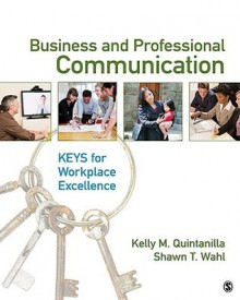 Business And Professional Communication: Keys For Workplace Excellence - Kelly M. Quintanilla, Shawn T. Wahl