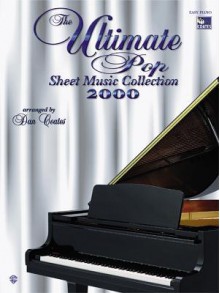 The Ultimate Pop Sheet Music Collection 2000: Easy Piano (Easy Piano (Warner Bros.)) - Dan Coates