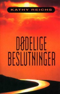 Dødelige beslutninger - Kathy Reichs