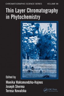 Thin Layer Chromatography in Phytochemistry - Monika Waksmundzka-Hajnos