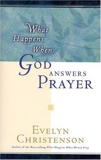 What Happens When God Answers Prayer - Evelyn Christenson