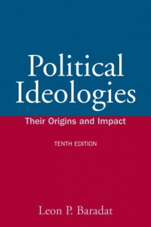 Political Ideologies: Their Origins and Impact [With Access Code] - Leon P. Baradat