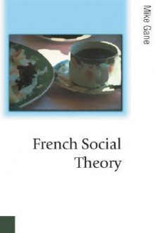 French Social Theory - Mike Gane