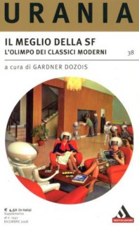 Il meglio della SF. L'Olimpo dei classici moderni - Greg Bear, William Gibson, Mike Resnick, Robert Silverberg, Gardner R. Dozois, Gene Wolfe, Bruce Sterling, Eileen Gunn, Howard Waldrop, Pat Cadigan, Nancy Kress, John Kessel, John Crowley, Lucius Shepard