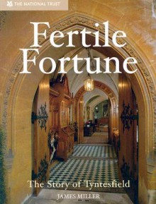 Fertile Fortune: The Story of Tyntesfield - James Miller