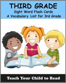 Third Grade Sight Word Flash Cards: A Vocabulary List of 41 Sight Words for 3rd Grade (Teach Your Child To Read) - Adele Jones