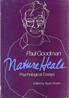 Nature Heals: Natura sanat non medicus: Psychological Essays - Paul Goodman