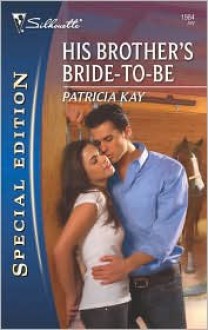 His Brother's Bride-To-Be (Silhouette Special Edition, #1984) - Patricia Kay