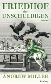 Friedhof der Unschuldigen: Roman (German Edition) - Andrew Miller, Nikolaus Stingl