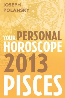 Pisces 2013: Your Personal Horoscope - Joseph Polansky