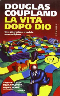 La vita dopo Dio - Douglas Coupland