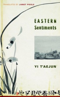 Eastern Sentiments (Weatherhead Books on Asia) - T'aejun Yi, Janet Poole