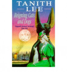 Reigning Cats and Dogs - Tanith Lee