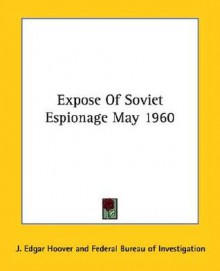 Expose of Soviet Espionage May 1960 - J. Edgar Hoover, Federal Bureau of Investigation