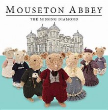 Mouseton Abbey: The Missing Diamond - Nick Page