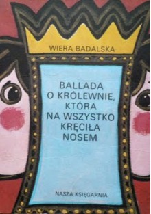 Ballada o królewnie, która na wszystko kręciła nosem - Wiera Badalska