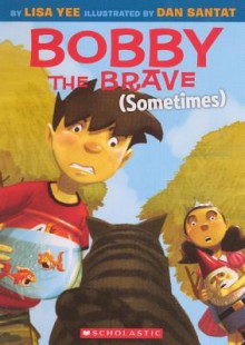 Bobby the Brave (Sometimes) - Lisa Yee, Dan Santat