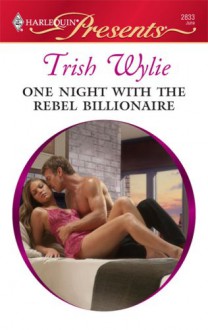 One Night with the Rebel Billionaire (Harlequin Presents, #2833) - Trish Wylie