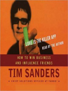 Love is the Killer APP: How to Win Business and Influence Friends (Audio) - Tim Sanders, Gene Stone