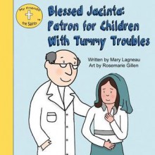 Blessed Jacinta: Patron for Children with Tummy Troubles - Mary Lagneau, Rosemarie Gillen