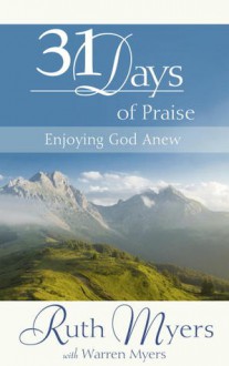 31 Days of Praise: Enjoying God Anew - Ruth Myers, Warren Myers