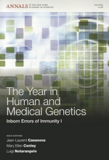 The Year in Human and Medical Genetics: Inborn Errors of Immunity I - Jean-Laurent Casanova, Mary Ellen Conley, Luigi Notarangelo