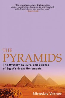 The Pyramids: The Mystery, Culture, and Science of Egypt's Great Monuments - Miroslav Verner, Steven Rendall