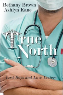 True North (Lost Boys and Love Letters, #1) - Bethany Brown, Ashlyn Kane