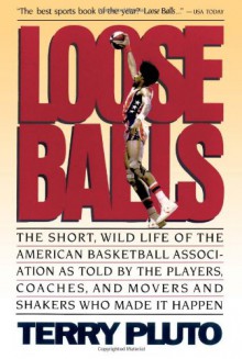 Loose Balls: The Short, Wild Life of the American Basketball Association - Terry Pluto