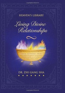 Living Divine Relationships - Zhi Gang Sha